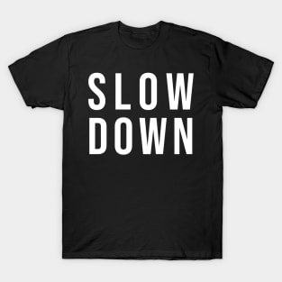 Slow Down T-Shirt